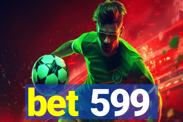 bet 599